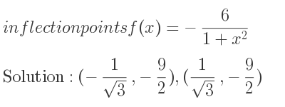 The inflection points of f(x)=-6/(1+x^2) are (-1/(sqrt(3)),-9/2),(1/(sqrt(3)),-9/2)